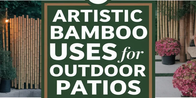 Image for: 10 Artistic Ways of Using Bamboo in Outdoor Patio Spaces