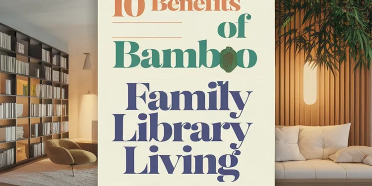 Image for: 10 Benefits of Using Bamboo for Family-Friendly Library Living