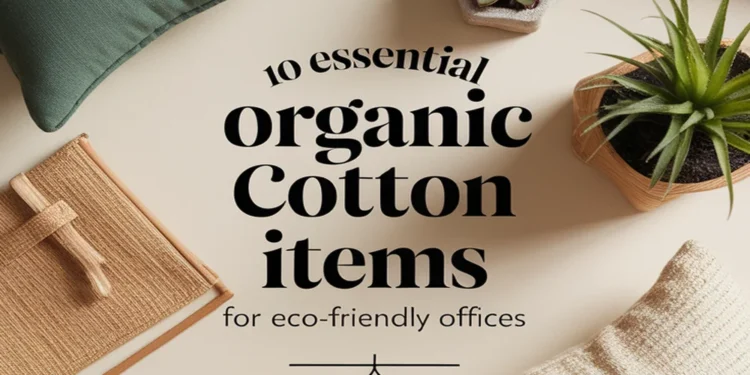 Image for: 10 Essential Organic Cotton Items for Eco-Friendly Home Office Living