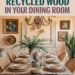 Image for: 10 Stunning Ways to Use Recycled Wood in Your Urban Living Dining Room