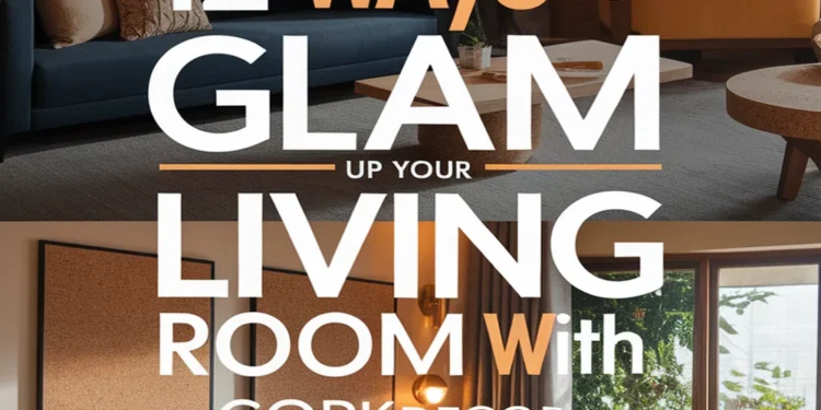 Image for: 12 Ways to Create a Glamorous Lifestyle in Your Living Room Using Cork Decor