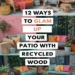 Image for: 12 Ways to Create a Glamorous Outdoor Patio Using Recycled Wood
