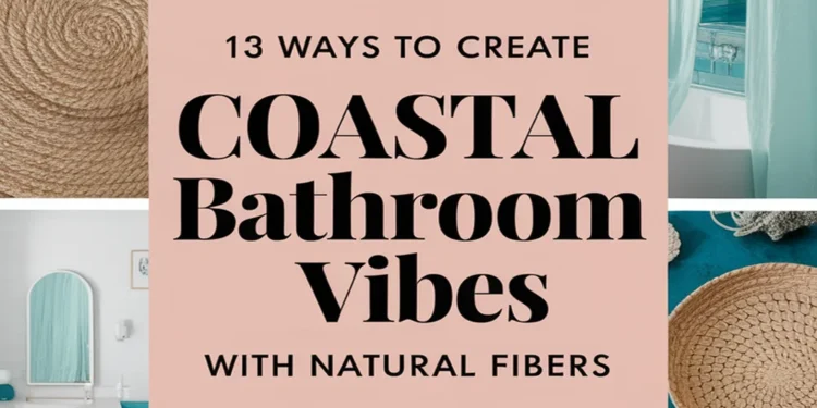 Image for: 13 Ways to Achieve Coastal Living in Your Bathroom Using Natural Fibers