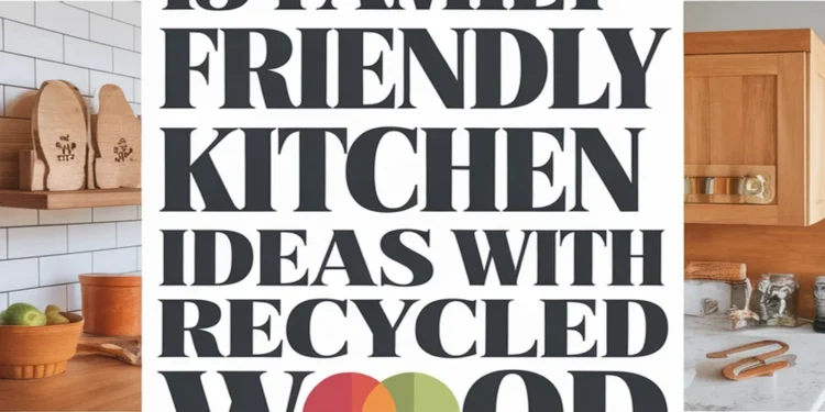 Image for: 13 Ways to Create a Family-Friendly Kitchen Using Recycled Wood