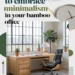 13 Ways to Embrace a Minimalist Lifestyle in Your Home Office Using Bamboo 37 Image for: 13 Ways to Embrace a Minimalist Lifestyle in Your Home Office Using Bamboo