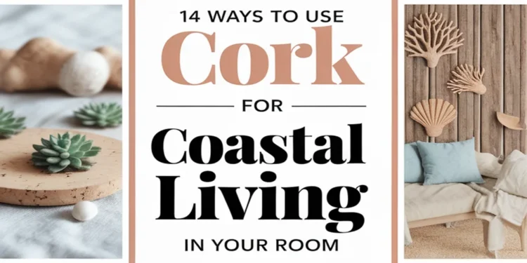 Image for: 14 Ways to Embrace Coastal Living in Your Room Using Cork