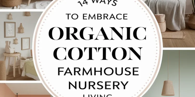 14 Ways to Embrace Farmhouse Living in Your Nursery Using Organic Cotton 1 Image for: 14 Ways to Embrace Farmhouse Living in Your Nursery Using Organic Cotton