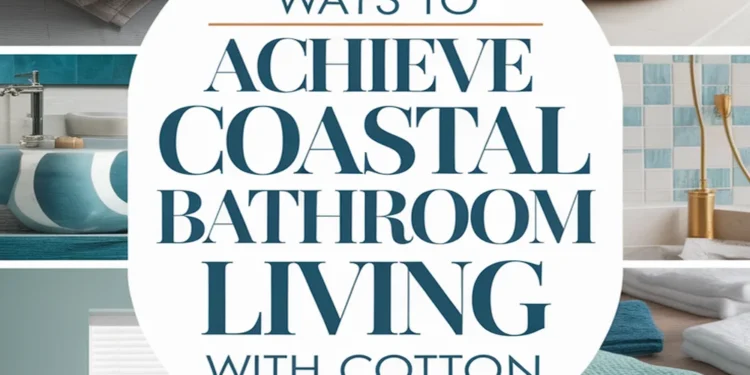 Image for: 15 Ways to Achieve Coastal Living in Your Bathroom Using Organic Cotton
