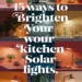 15 Ways to Brighten Your Family Kitchen With Solar-Powered Lights for Friendly Living 47 Image for: 15 Ways to Brighten Your Family Kitchen With Solar-Powered Lights for Friendly Living