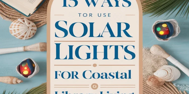 15 Ways to Embrace Coastal Living in Your Library Using Solar-Powered Lights 1 Image for: 15 Ways to Embrace Coastal Living in Your Library Using Solar-Powered Lights