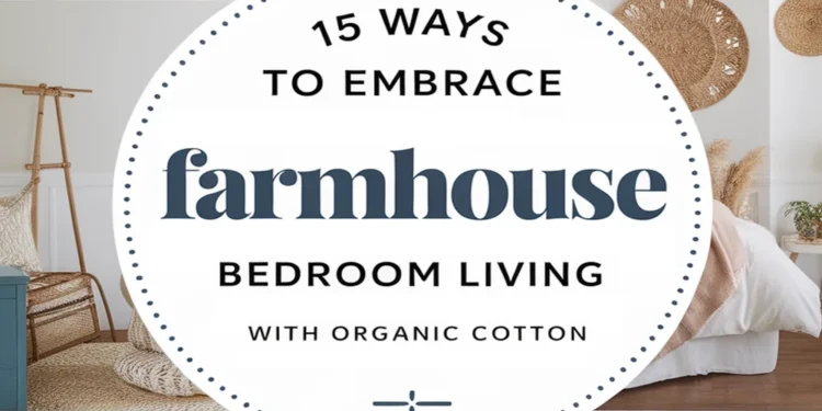 Image for: 15 Ways to Embrace Farmhouse Living in the Bedroom Using Organic Cotton