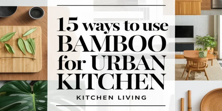 Image for: 15 Ways to Embrace Urban Living Using Bamboo in Your Kitchen