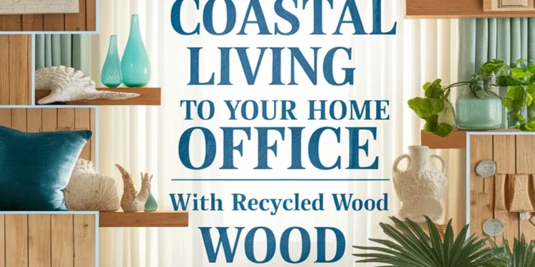Image for: 16 Ways to Create Coastal Living in Your Home Office Using Recycled Wood