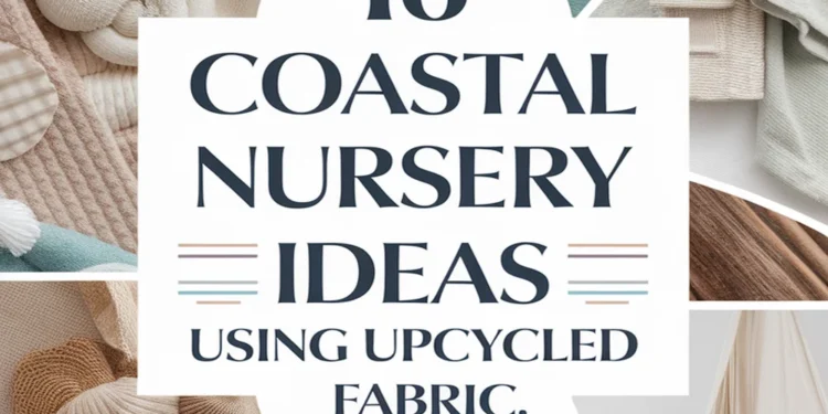 Image for: 16 Ways to Create a Coastal Living Nursery Using Upcycled Fabric