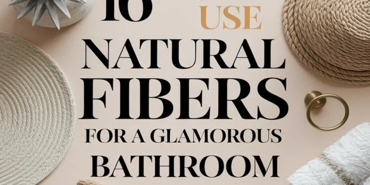 Image for: 16 Ways to Create a Glamorous Bathroom Using Natural Fibers for a Luxurious Lifestyle