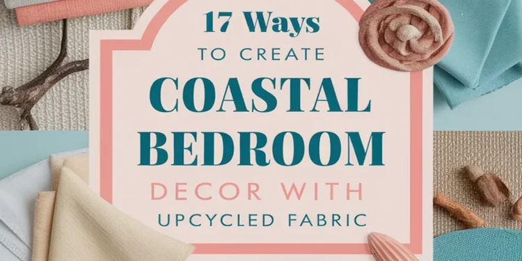 Image for: 17 Creative Ways to Achieve Coastal Living in Your Bedroom Using Upcycled Fabric