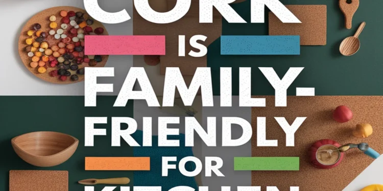 Image for: 17 Reasons Cork Is Family-Friendly for Living in the Kitchen