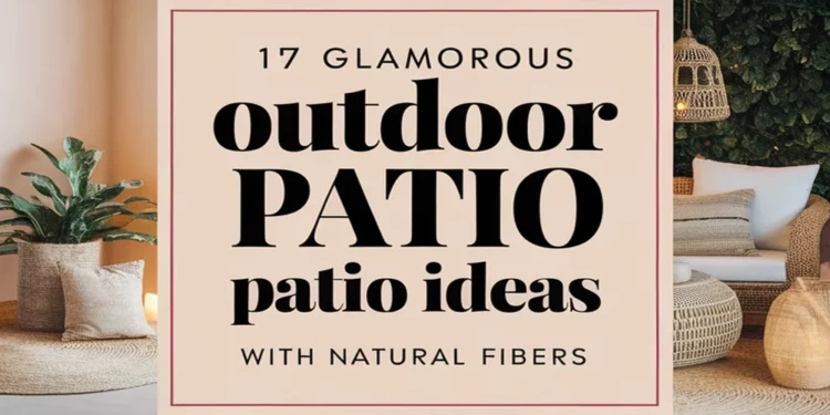 Image for: 17 Ways for a Glamorous Outdoor Patio Lifestyle Using Natural Fibers