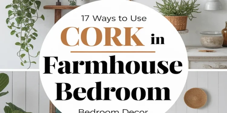 Image for: 17 Ways of Using Cork in Your Farmhouse Bedroom Decor