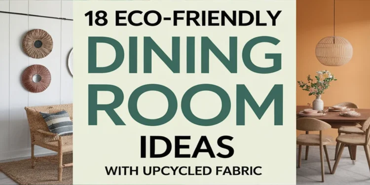 Image for: 18 Creative Ways for Eco-Friendly Living in Your Dining Room Using Upcycled Fabric