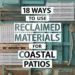 18 Ways to Embrace Coastal Living Using Reclaimed Materials on Your Outdoor Patio 29 Image for: 18 Ways to Embrace Coastal Living Using Reclaimed Materials on Your Outdoor Patio