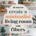 Image for: 19 Ways to Achieve a Minimalist Lifestyle in Your Living Room Using Natural Fibers