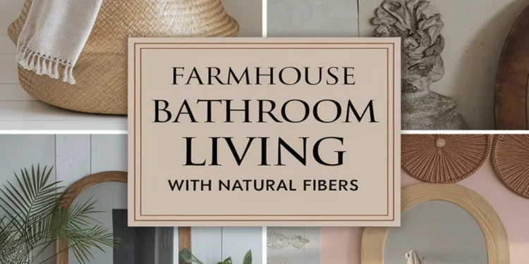 Image for: Achieve Farmhouse Living in Your Bathroom Using Natural Fibers