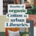 Benefits of Using Organic Cotton in Urban Library Spaces 46 Image for: Benefits of Using Organic Cotton in Urban Library Spaces