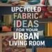 Creative Ways for Using Upcycled Fabric in Your Urban Living Room 41 Image for: Creative Ways for Using Upcycled Fabric in Your Urban Living Room