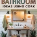 Embrace Farmhouse Living in Your Bathroom Using Cork 26 Image for: Embrace Farmhouse Living in Your Bathroom Using Cork