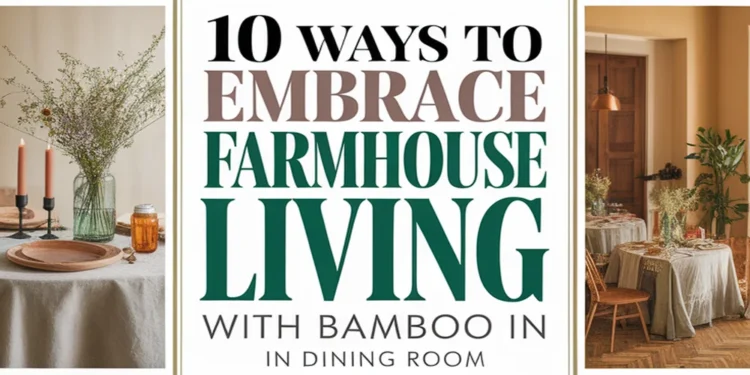 Image for: Embracing Farmhouse Living in Your Dining Room Using Bamboo: 10 Ways