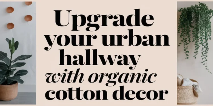 Enhance Your Urban Hallway Using Organic Cotton Decor 1 Image for: Enhance Your Urban Hallway Using Organic Cotton Decor