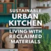 Image for: How to Achieve Sustainable Urban Living in Your Kitchen Using Reclaimed Materials