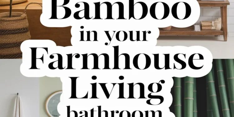 Image for: Incorporating Bamboo in Your Farmhouse Living Bathroom
