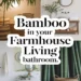 Incorporating Bamboo in Your Farmhouse Living Bathroom 39 Image for: Incorporating Bamboo in Your Farmhouse Living Bathroom