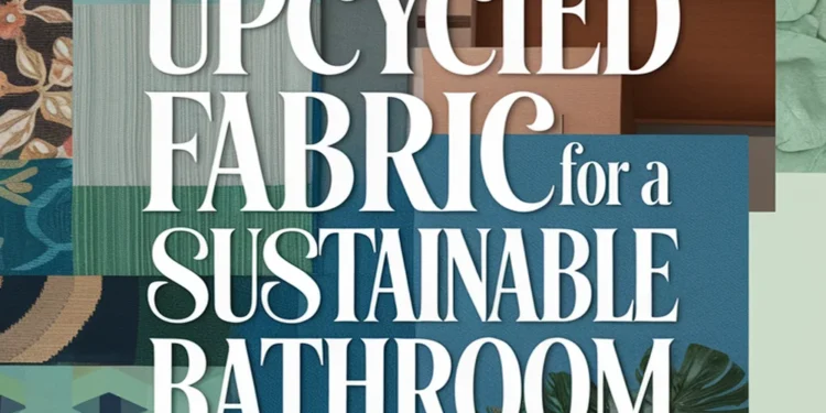 Sustainable Bathroom Makeover Using Upcycled Fabric in Urban Living 1 Image for: Sustainable Bathroom Makeover Using Upcycled Fabric in Urban Living