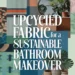 Image for: Sustainable Bathroom Makeover Using Upcycled Fabric in Urban Living