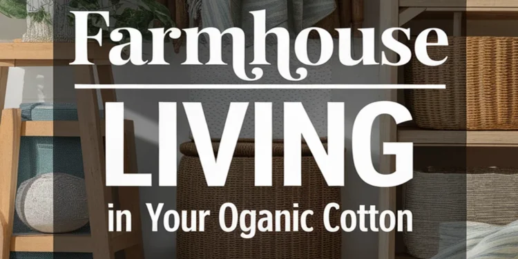 Image for: Tips for Achieving Farmhouse Living in Your Garage Using Organic Cotton