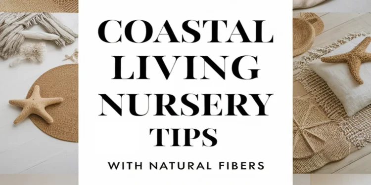 Image for: Tips for Creating a Coastal Living Nursery Using Natural Fibers