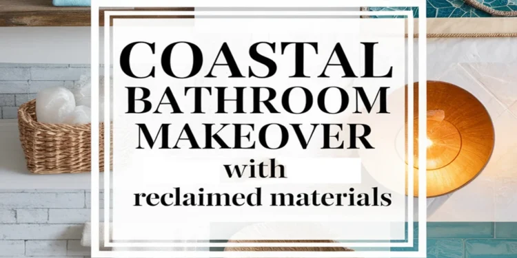 Transform Your Bathroom Into Coastal Living Using Reclaimed Materials 1 Image for: Transform Your Bathroom Into Coastal Living Using Reclaimed Materials