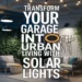 Image for: Transform Your Garage Into Urban Living Space Using Solar-Powered Lights